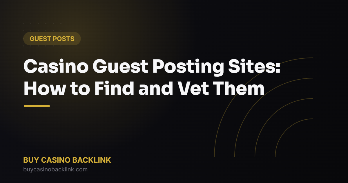 Casino Guest Posting Sites: How to Find and Vet Them