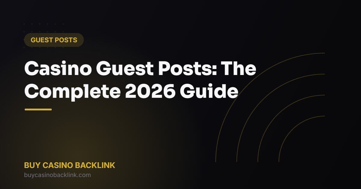 Casino Guest Posts: The Complete 2026 Guide