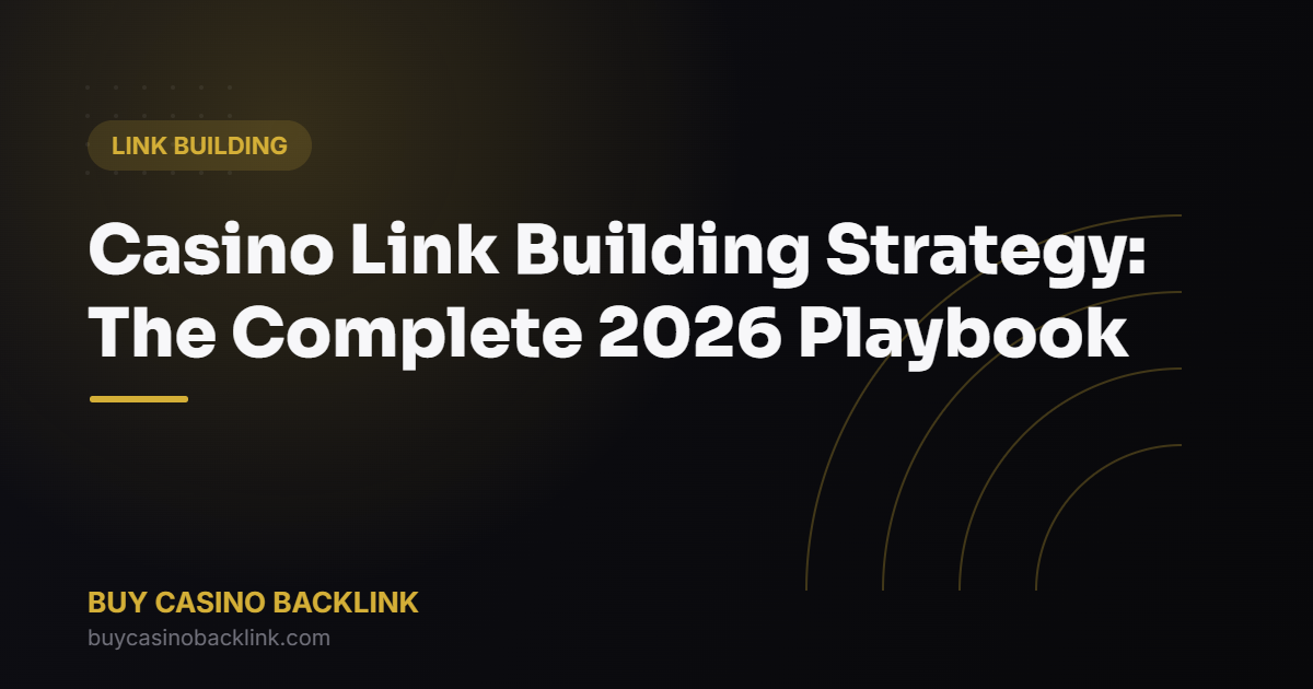 Casino Link Building Strategy: The Complete 2026 Playbook