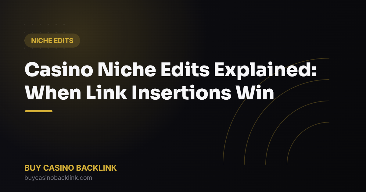 Casino Niche Edits Explained: When Link Insertions Win