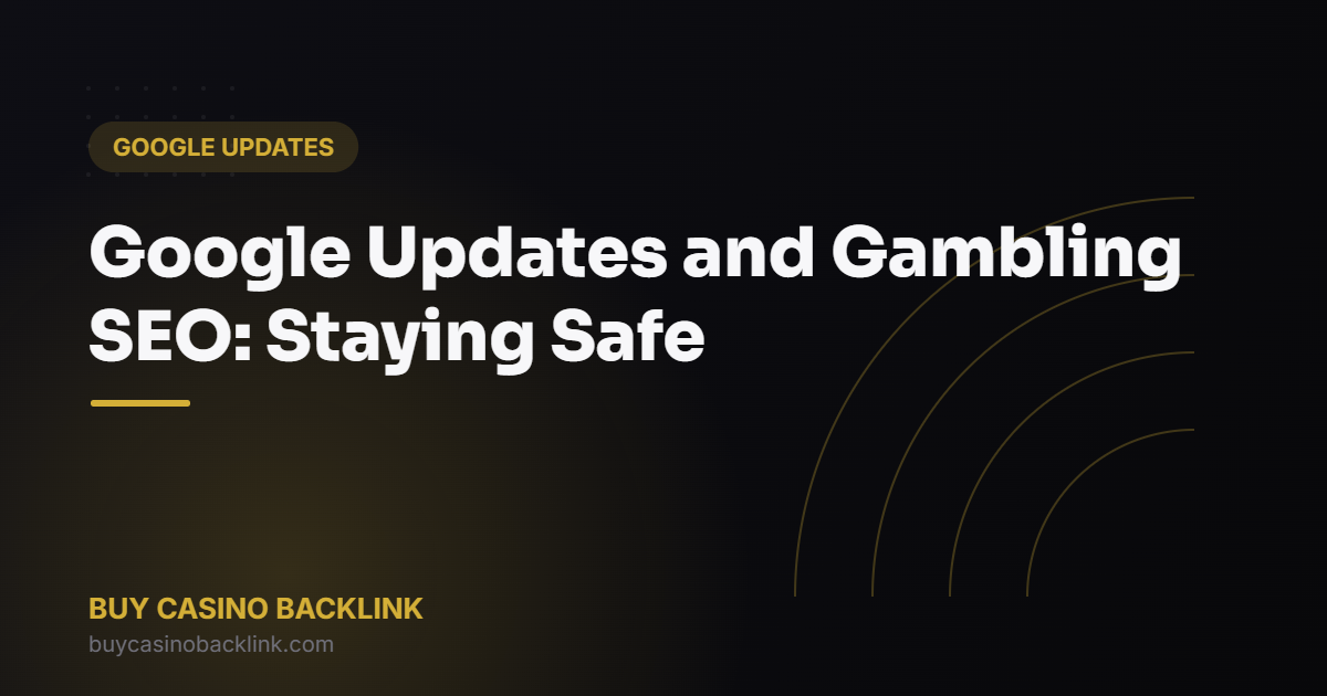 Google Updates and Gambling SEO: Staying Safe