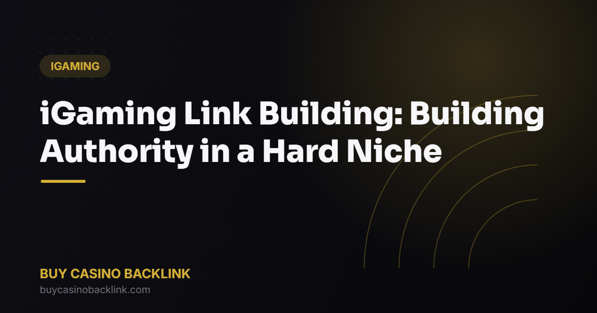 iGaming Link Building: Building Authority in a Hard Niche