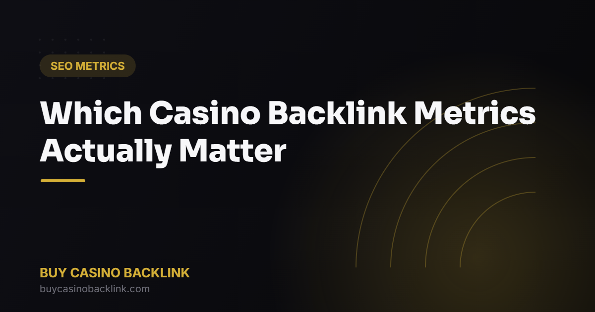 Which Casino Backlink Metrics Actually Matter