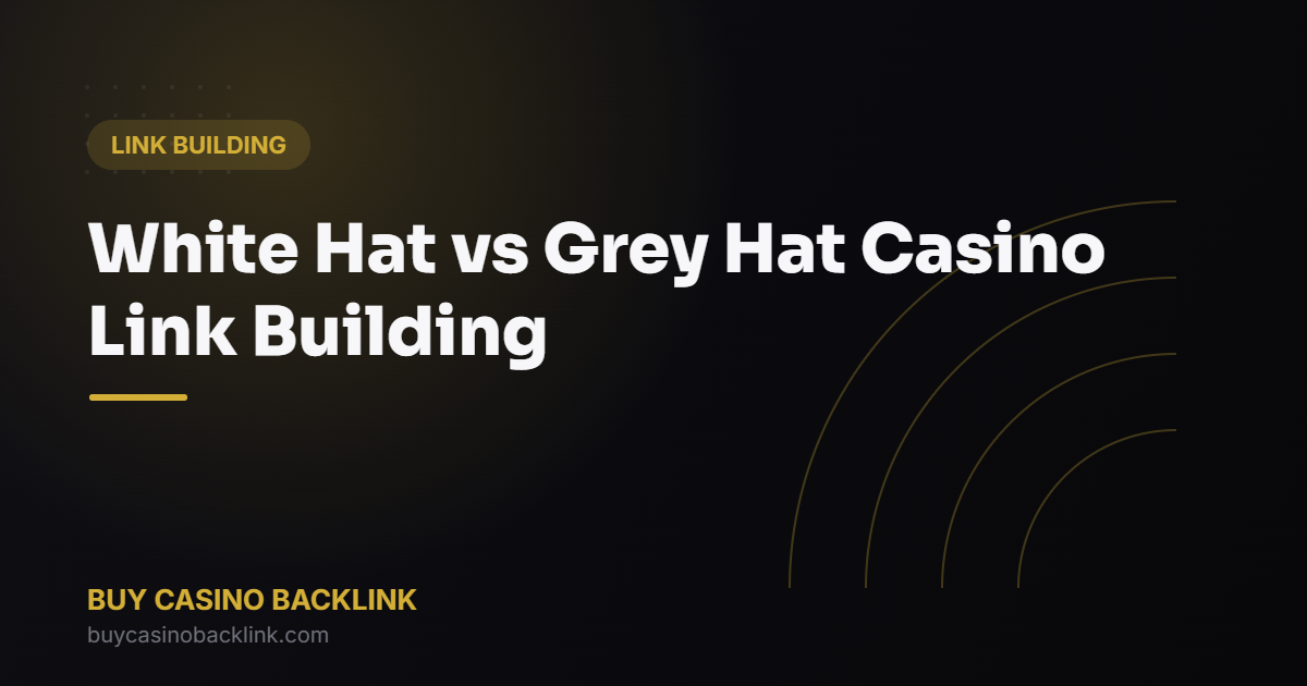 White Hat vs Grey Hat Casino Link Building